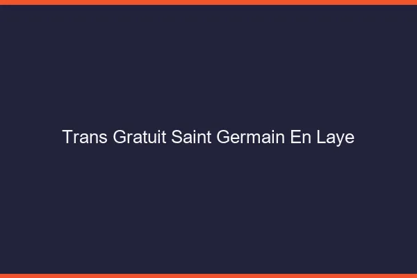Trans gratuit Saint-Germain-en-Laye