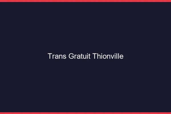 Trans gratuit Thionville