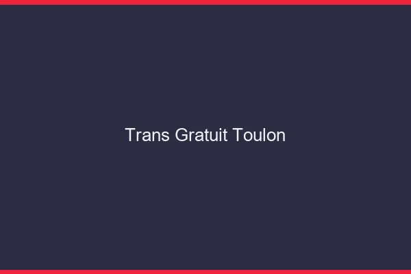 Trans gratuit Toulon