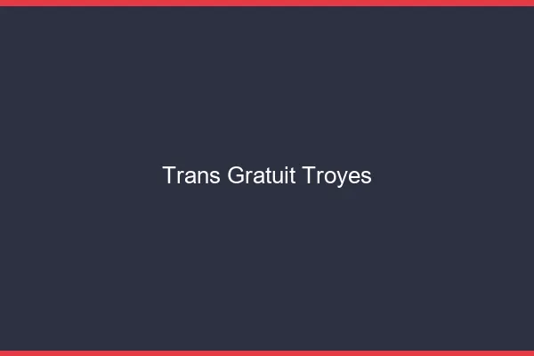 Trans gratuit Troyes