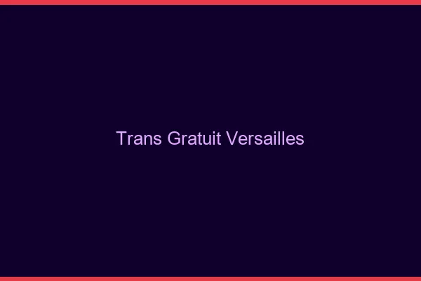 Trans gratuit Versailles