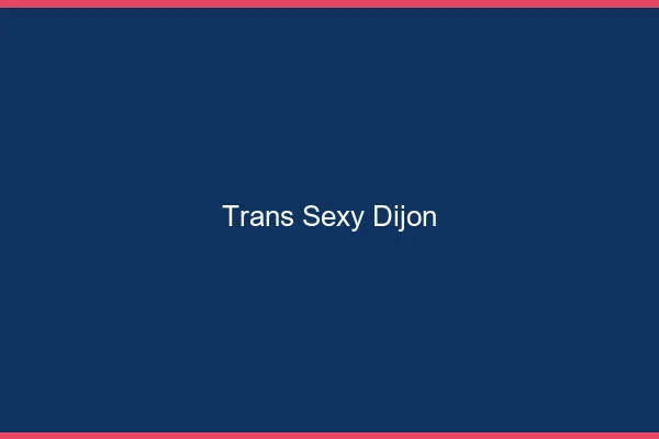 Trans sexy Dijon