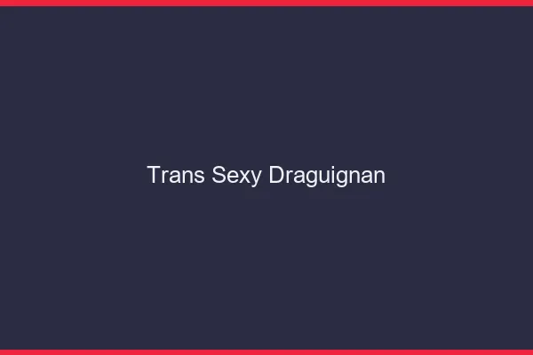 Trans sexy Draguignan