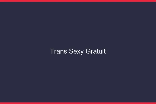 Trans sexy gratuit