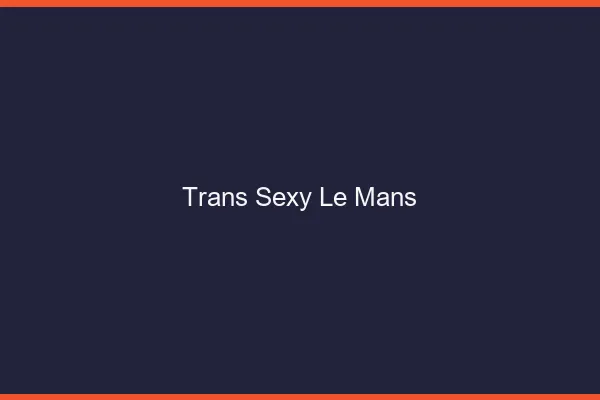 Trans sexy le mans