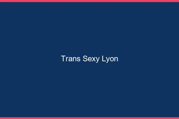 Trans sexy Lyon