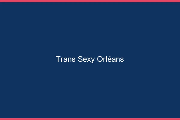 Trans sexy Orléans