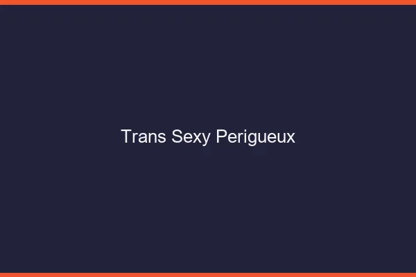 Trans sexy Périgueux