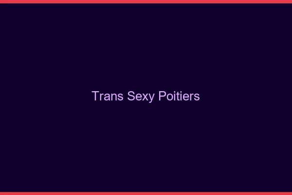 Trans sexy Poitiers