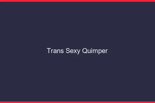 Trans sexy Quimper