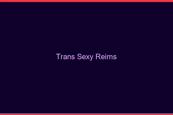 Trans sexy Reims