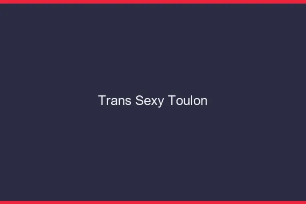 Trans sexy Toulon