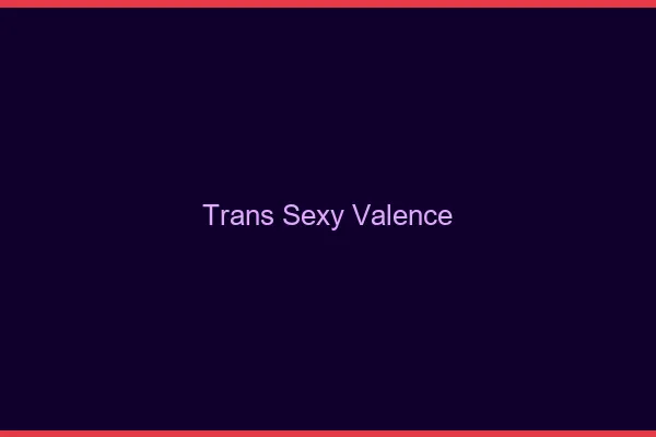 Trans sexy Valence