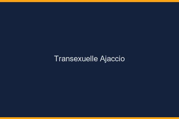 Transexuelle Ajaccio