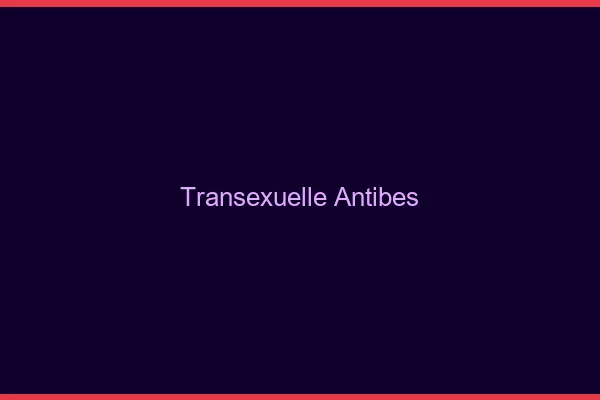 Transexuelle Antibes