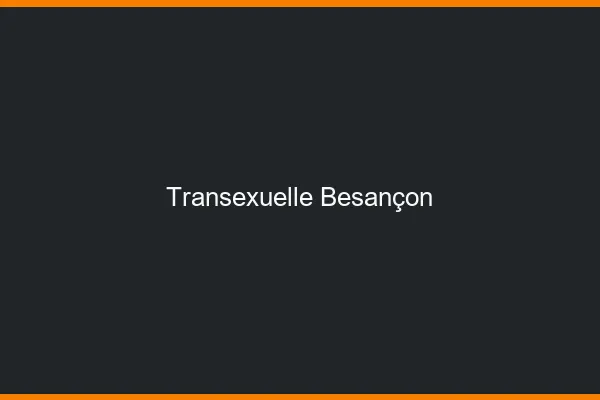 Transexuelle Besançon