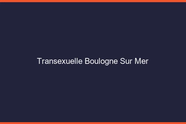 Transexuelle Boulogne-sur-Mer