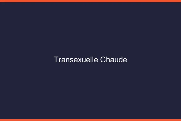Transexuelle chaude
