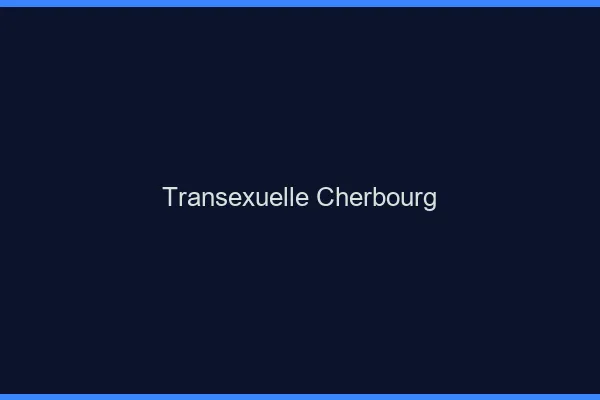 Transexuelle Cherbourg