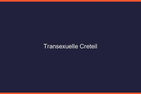 Transexuelle Créteil