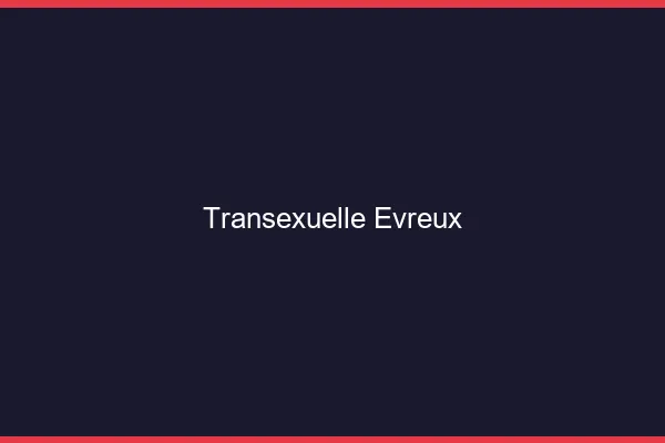 Transexuelle Évreux