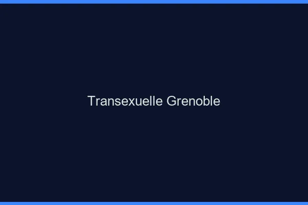 Transexuelle Grenoble