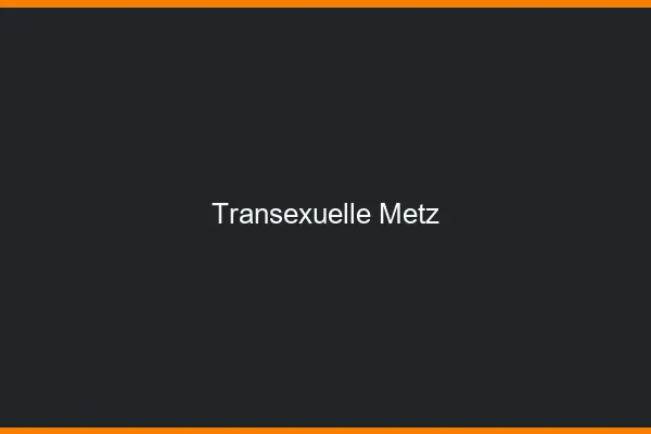 Transexuelle Metz