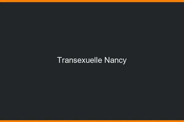 Transexuelle Nancy