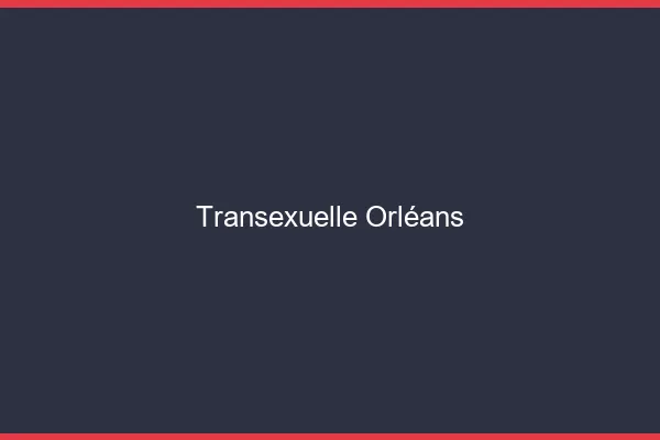 Transexuelle Orléans