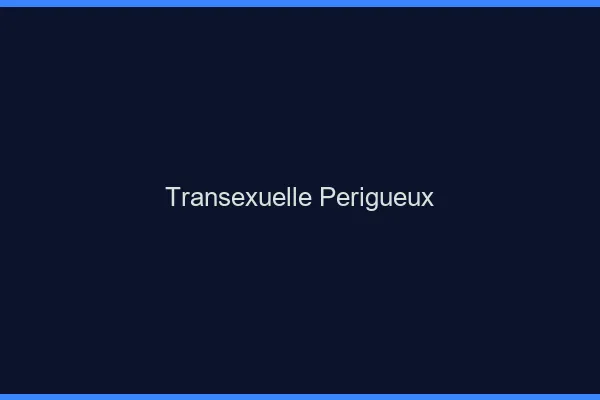 Transexuelle Périgueux