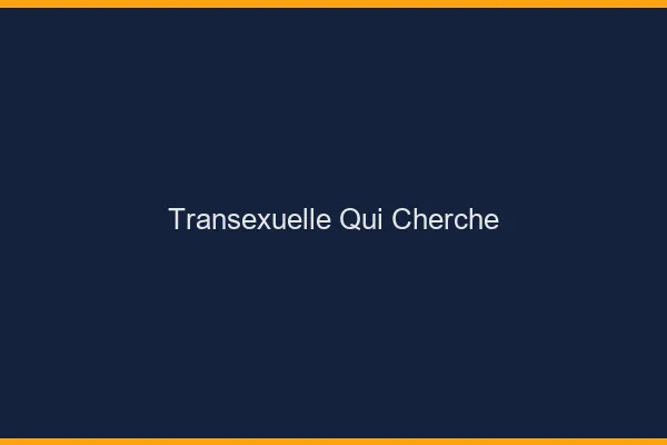 Transexuelle qui cherche