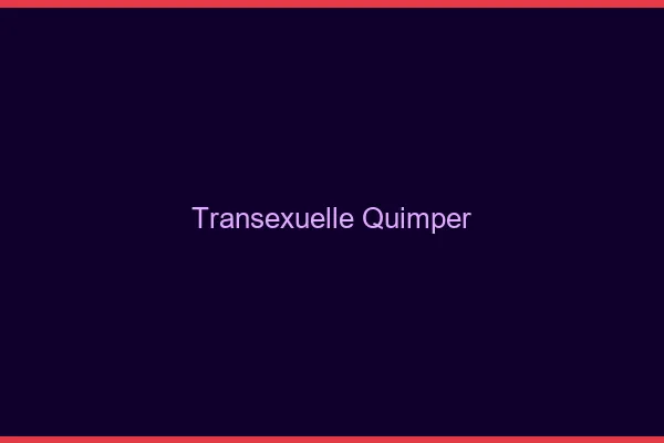 Transexuelle Quimper
