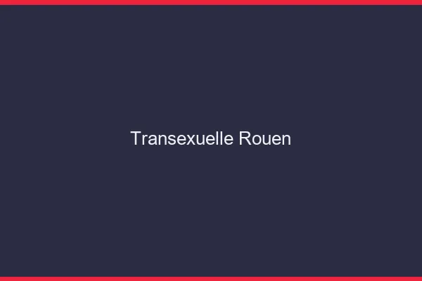 Transexuelle Rouen