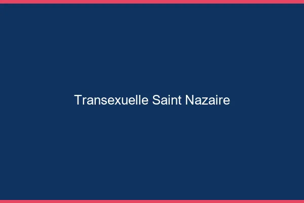 Transexuelle Saint-Nazaire
