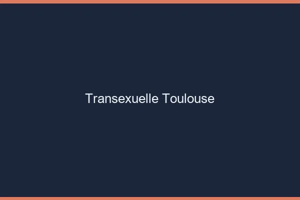 Transexuelle Toulouse