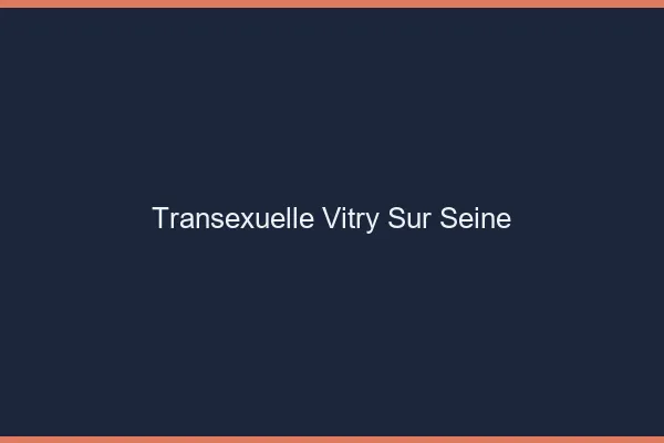 Transexuelle Vitry-sur-Seine