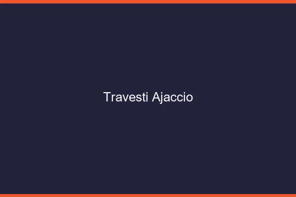 Travesti Ajaccio