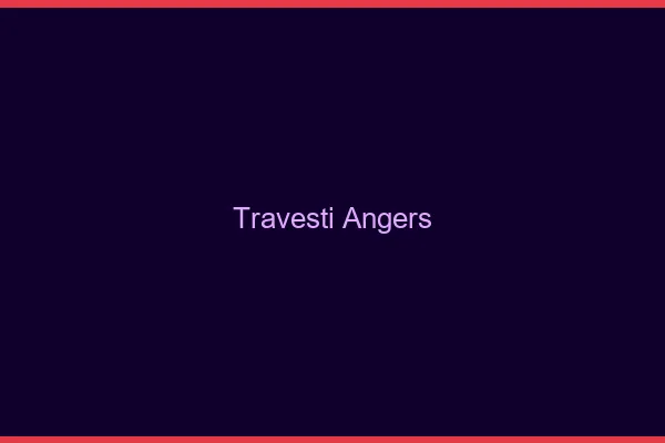 Travesti Angers