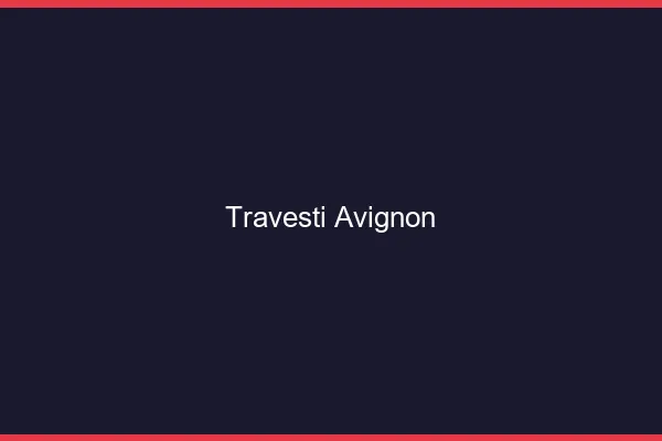 Travesti Avignon