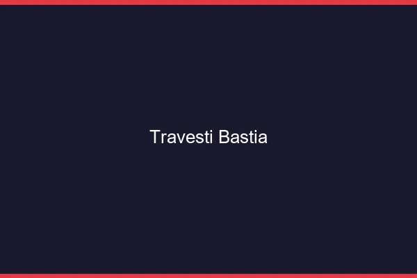 Travesti Bastia
