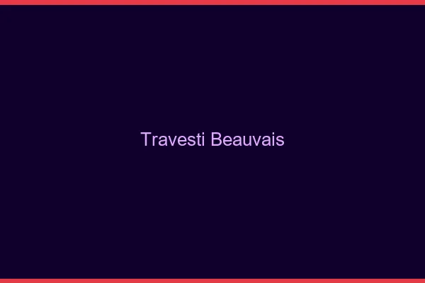 Travesti Beauvais