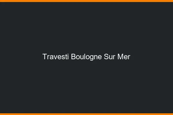 Travesti Boulogne-sur-Mer