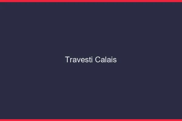 Travesti Calais