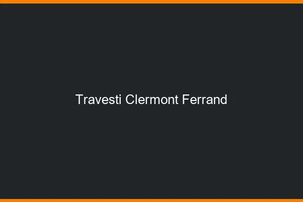 Travesti Clermont-Ferrand