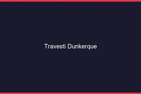 Travesti Dunkerque