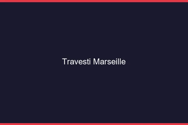 Travesti Marseille
