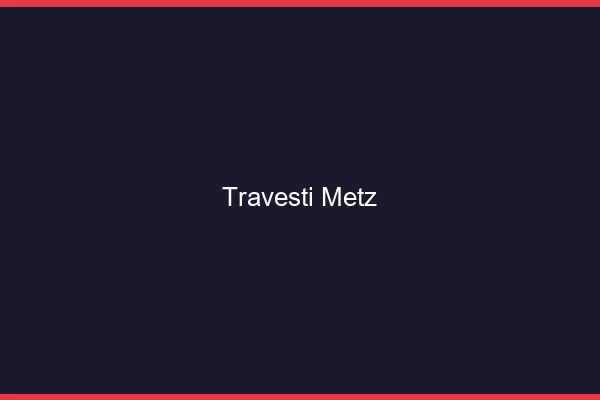 Travesti Metz
