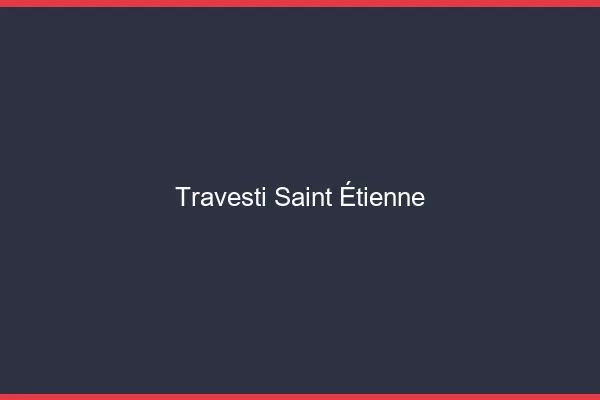 Travesti Saint-Étienne