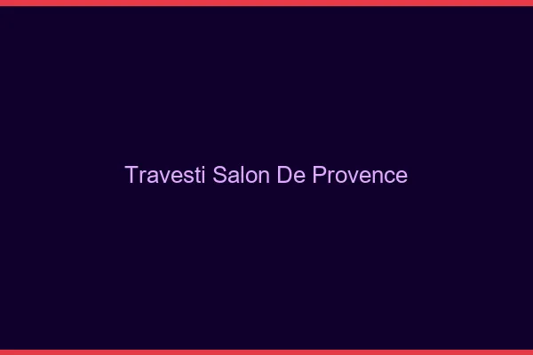 Travesti Salon-de-Provence