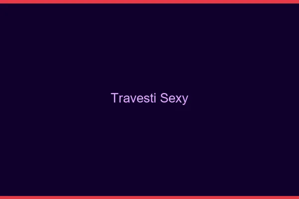 Travesti sexy